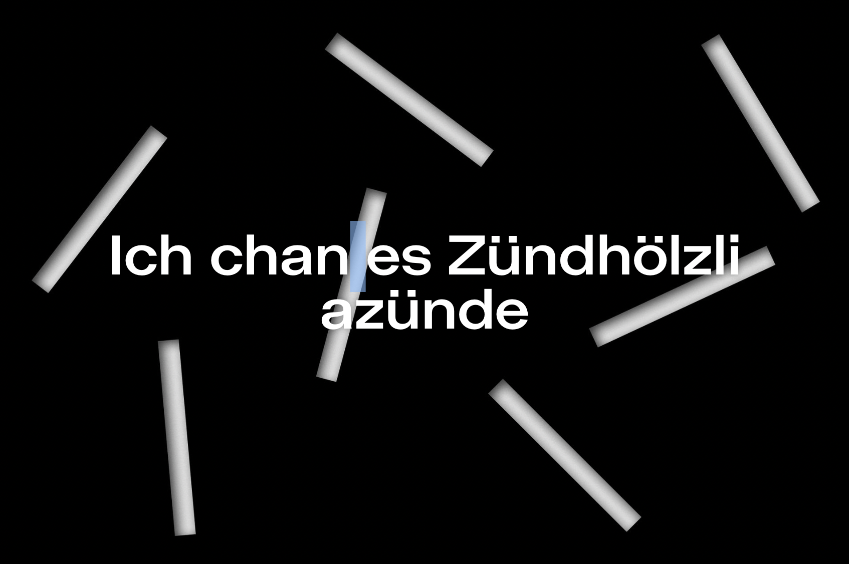 Ich chan es Zündhölzli azünde